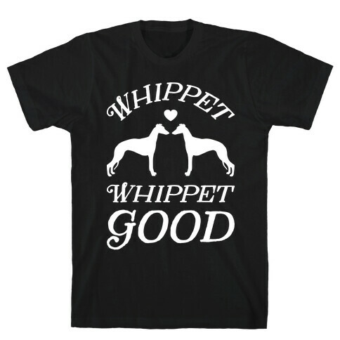 Whippet Good T-Shirt