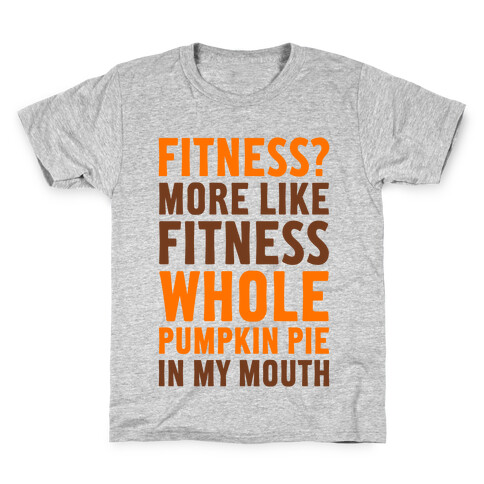 Fitness? More Like Fitness Whole Pumpkin Pie In My Mouth Kids T-Shirt