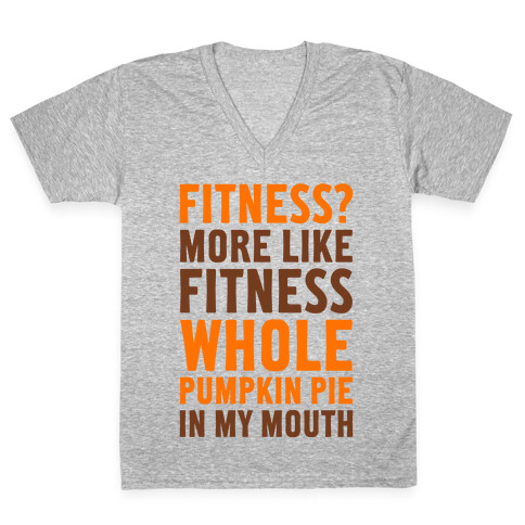 Fitness? More Like Fitness Whole Pumpkin Pie In My Mouth V-Neck Tee Shirt