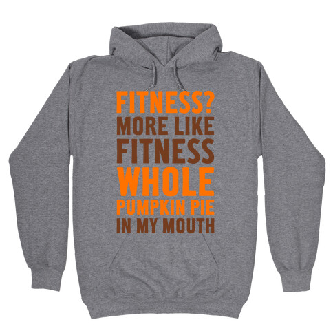 Fitness? More Like Fitness Whole Pumpkin Pie In My Mouth Hooded Sweatshirt