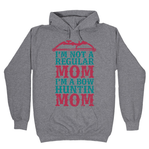 I'm Not a Regular Mom I'm a Bow Hunting Mom Hooded Sweatshirt