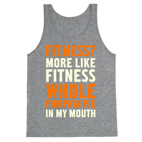 Fitness? More Like Fitness Whole Pumpkin Pie In My Mouth Tank Top