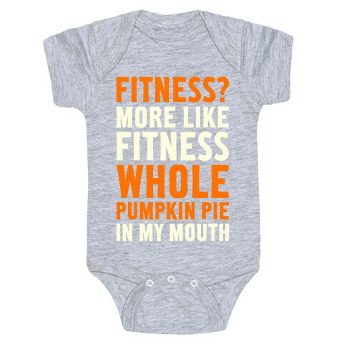 Fitness? More Like Fitness Whole Pumpkin Pie In My Mouth Baby One-Piece