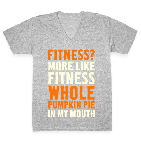 Fitness? More Like Fitness Whole Pumpkin Pie In My Mouth V-Neck Tee Shirt