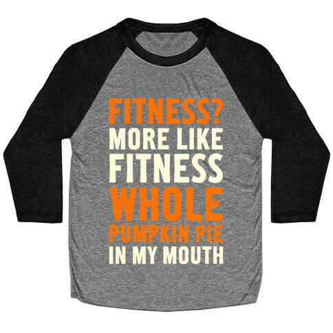 Fitness? More Like Fitness Whole Pumpkin Pie In My Mouth Baseball Tee