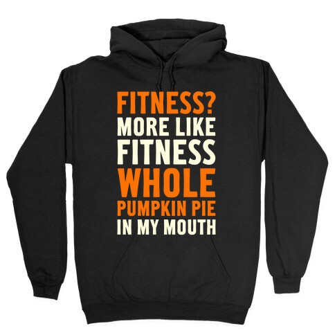 Fitness? More Like Fitness Whole Pumpkin Pie In My Mouth Hooded Sweatshirt