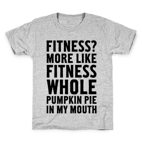 Fitness? More Like Fitness Whole Pumpkin Pie In My Mouth Kids T-Shirt