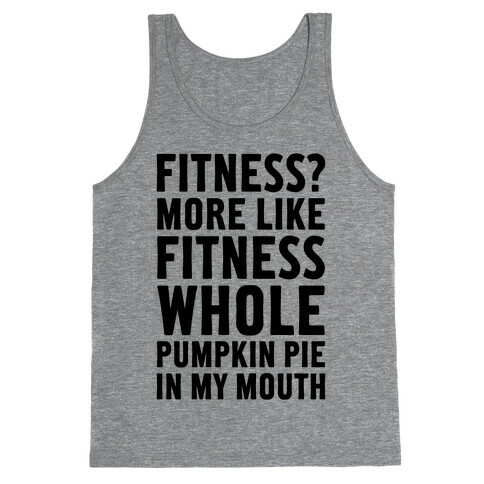 Fitness? More Like Fitness Whole Pumpkin Pie In My Mouth Tank Top