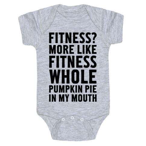 Fitness? More Like Fitness Whole Pumpkin Pie In My Mouth Baby One-Piece