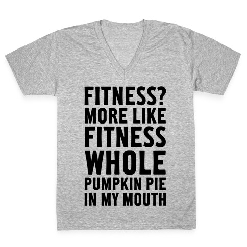 Fitness? More Like Fitness Whole Pumpkin Pie In My Mouth V-Neck Tee Shirt