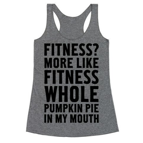 Fitness? More Like Fitness Whole Pumpkin Pie In My Mouth Racerback Tank Top