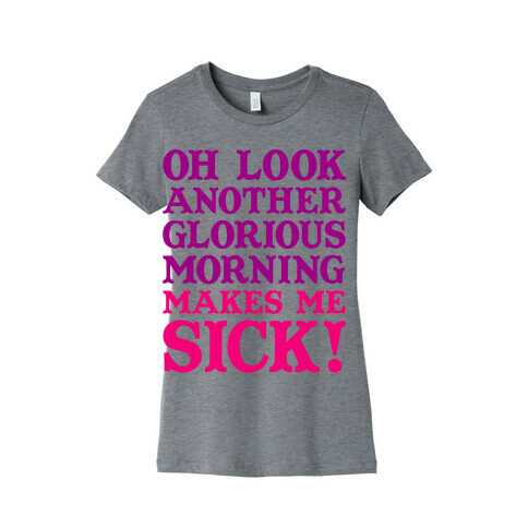 Oh Look, Another Glorious Morning Womens T-Shirt