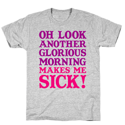 Oh Look, Another Glorious Morning T-Shirt