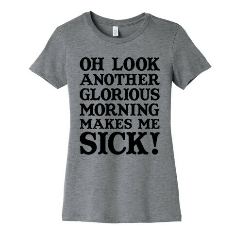 Oh Look, Another Glorious Morning Womens T-Shirt