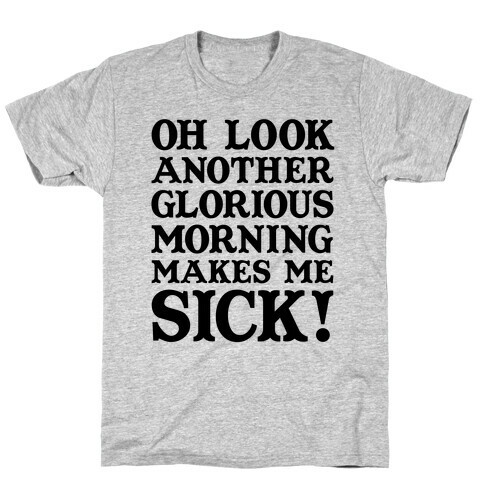 Oh Look, Another Glorious Morning T-Shirt