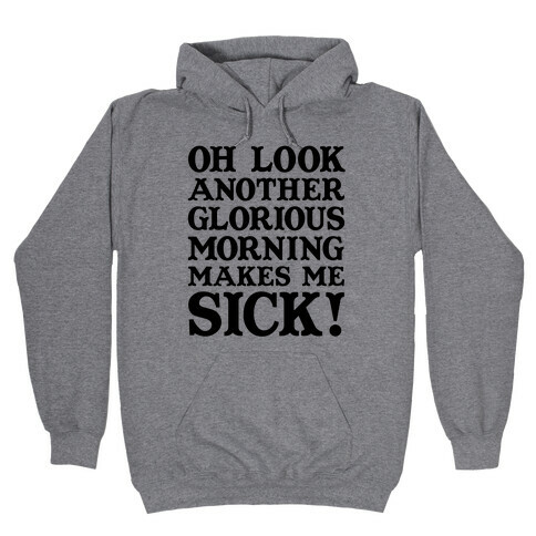 Oh Look, Another Glorious Morning Hooded Sweatshirt