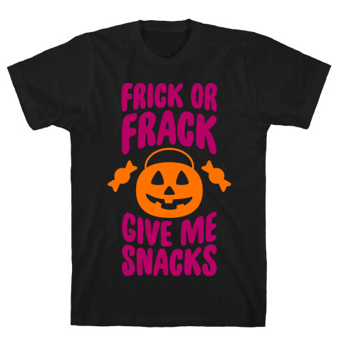 Frick Or Frack, Give Me Snacks T-Shirt