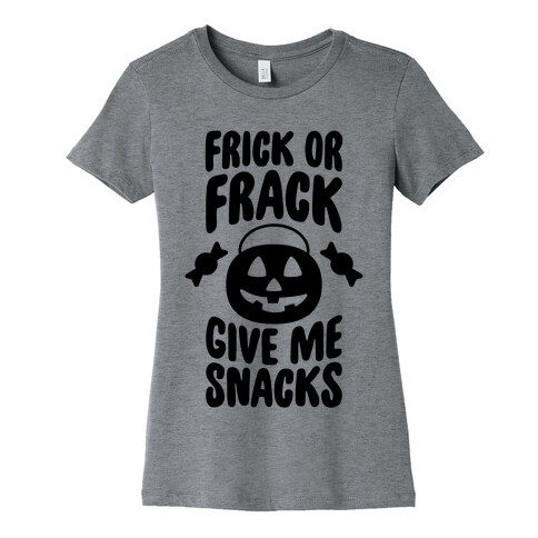 Frick Or Frack, Give Me Snacks Womens T-Shirt