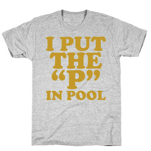 I Put the "P" in Pool T-Shirt