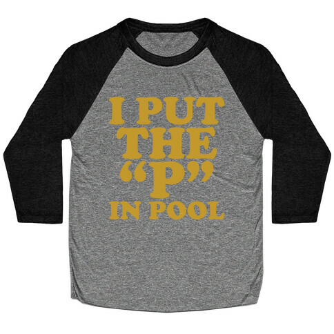 I Put the "P" in Pool Baseball Tee