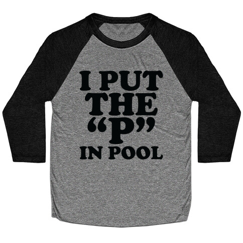 I Put the "P" in Pool Baseball Tee