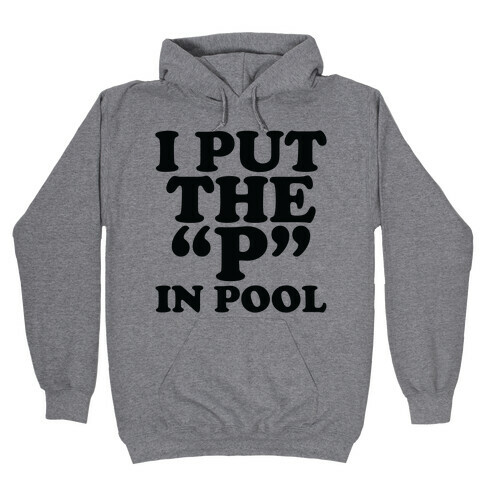 I Put the "P" in Pool Hooded Sweatshirt