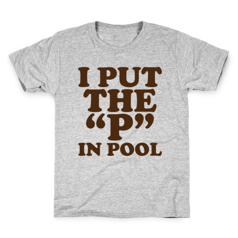 I Put the "P" in Pool Kids T-Shirt