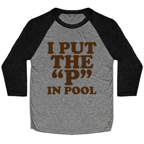 I Put the "P" in Pool Baseball Tee