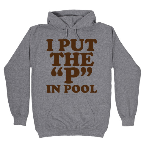 I Put the "P" in Pool Hooded Sweatshirt