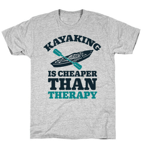 Kayaking is Cheaper Than Therapy T-Shirt