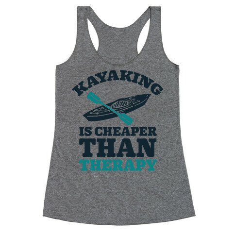Kayaking is Cheaper Than Therapy Racerback Tank Top