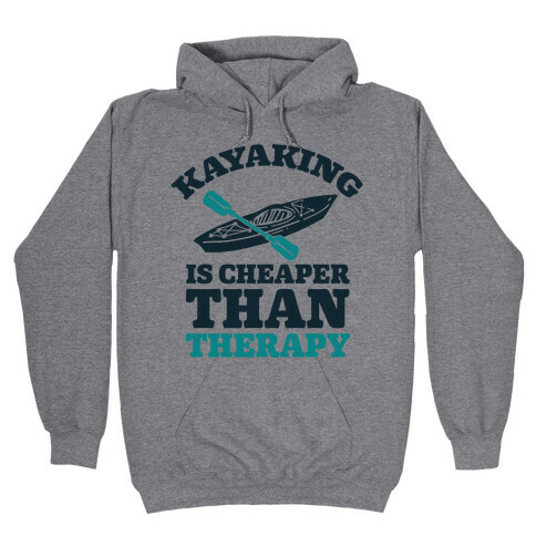 Kayaking is Cheaper Than Therapy Hooded Sweatshirt