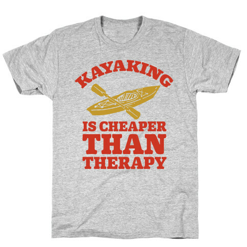 Kayaking is Cheaper Than Therapy T-Shirt