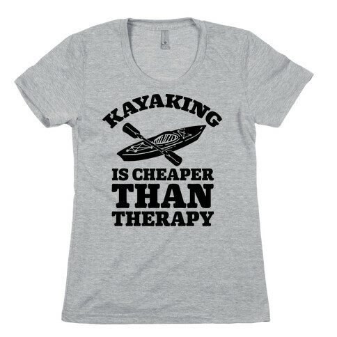 Kayaking is Cheaper Than Therapy Womens T-Shirt