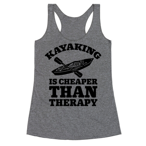 Kayaking is Cheaper Than Therapy Racerback Tank Top