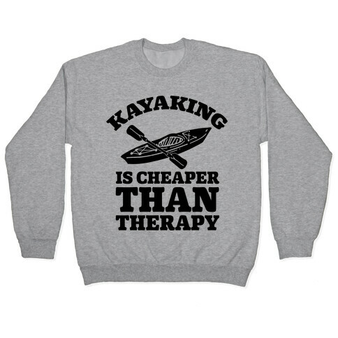 Kayaking is Cheaper Than Therapy Pullover