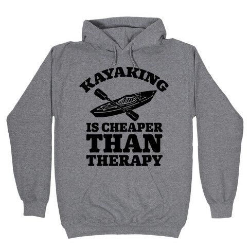 Kayaking is Cheaper Than Therapy Hooded Sweatshirt