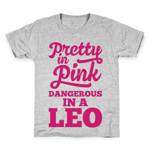 Pretty in Pink, Dangerous in a Leo Kids T-Shirt