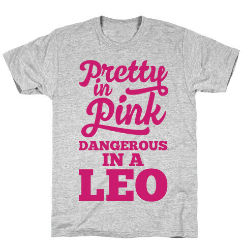 Pretty in Pink, Dangerous in a Leo T-Shirt