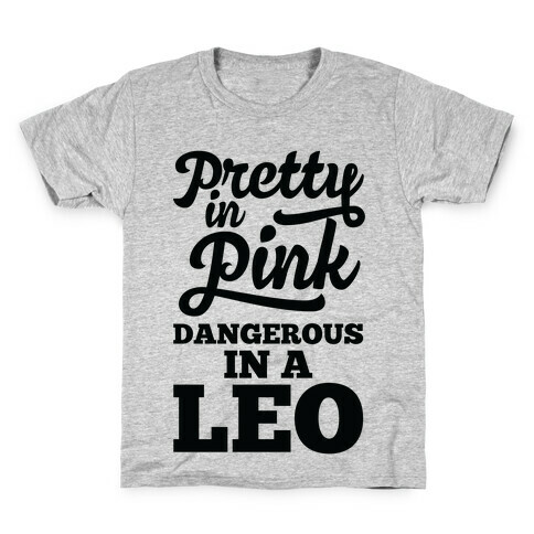 Pretty in Pink, Dangerous in a Leo Kids T-Shirt