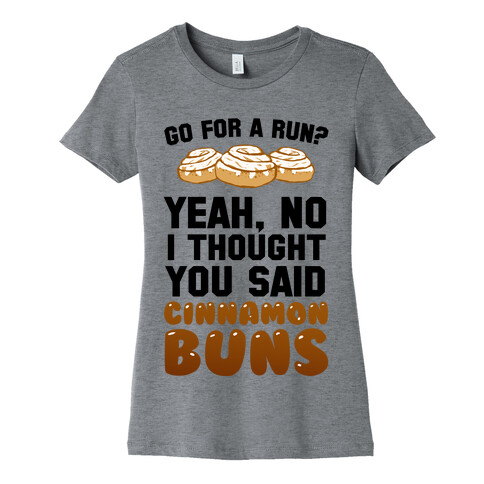 I Thought You Said Cinnamon Buns Womens T-Shirt