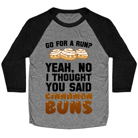 I Thought You Said Cinnamon Buns Baseball Tee