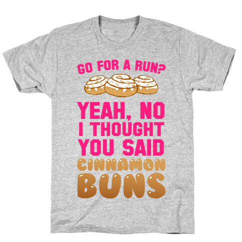 I Thought You Said Cinnamon Buns T-Shirt