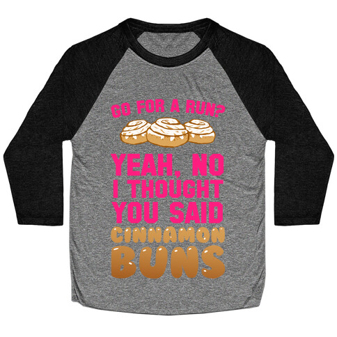 I Thought You Said Cinnamon Buns Baseball Tee