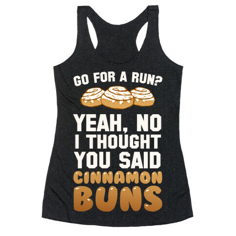 I Thought You Said Cinnamon Buns Racerback Tank Top