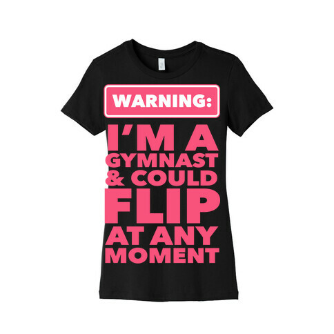 Gymnast Can Flip at any Moment Womens T-Shirt