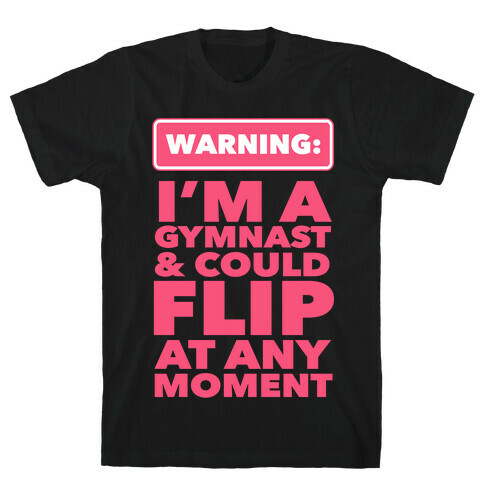 Gymnast Can Flip at any Moment T-Shirt