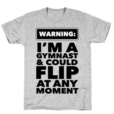 Gymnast Might Flip at any Moment T-Shirt