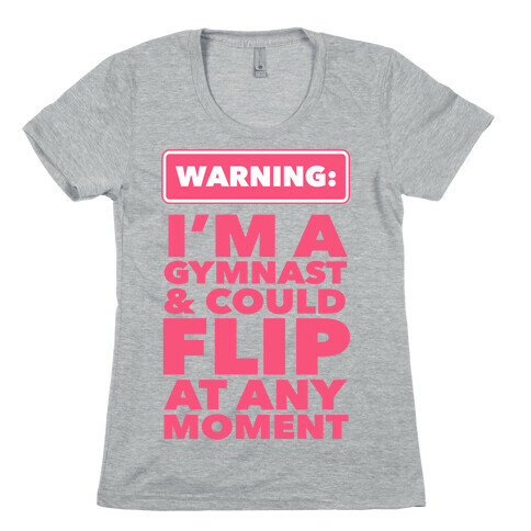 Gymnasts Can Flip at any Moment Womens T-Shirt