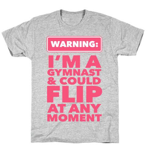 Gymnasts Can Flip at any Moment T-Shirt